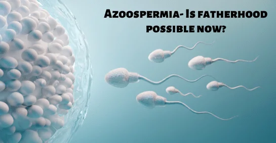 Azoospermia/Nil sperms/Low sperm counts
